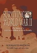 Surviving World War II: The Story of a German Soldier and His Family