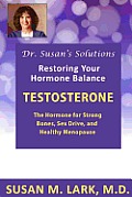 Dr. Susan's Solutions: Testosterone - The Hormone for Strong Bones, Sex Drive, and Healthy Menopause