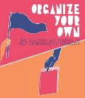 Organize Your Own The Politics & Poetics of Self Determination Movements