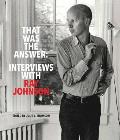 That Was the Answer: Interviews with Ray Johnson