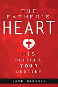 The Father's Heart: His Delight, Your Destiny