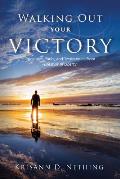 Walking Out Your Victory: Principles, Tools, and Testimonies from Lifestyle of Liberty