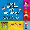 Small Thoughts For Big Change: 21 Beliefs To Create Magic In Your Life