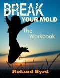 Break Your Mold: The Workbook