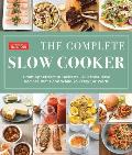 Complete Slow Cooker From Appetizers to Desserts 450 Must Have Recipes That Cook While You Play or Work