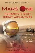 Mars One: Humanity's Next Great Adventure: Inside the First Human Settlement on Mars