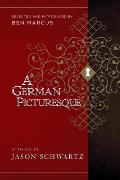 A German Picturesque: Selected and Introduced by Ben Marcus