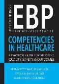 Implementing the Evidence-Based Practice (EBP) Competencies in Healthcare: A Practical Guide for Improving Quality, Safety, & Outcomes