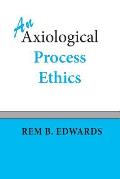 An Axiological Process Ethics