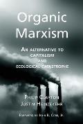 Organic Marxism: An Alternative to Capitalism and Ecological Catastrophe