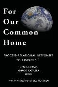 For Our Common Home Process Relational Responses To Laudato Si