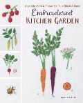 Embroidered Kitchen Garden Vegetable Herb & Flower Motifs to Stitch & Savor