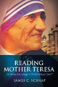 Reading Mother Teresa: A Calvinist Looks Lovingly at the Little Bride of Christ