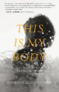This Is My Body: A Memoir of Religious and Romantic Obsession