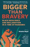 Bigger Than Bravery Black Resilience & Reclamation in a Time of Pandemic