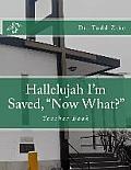 Hallelujah I'm Saved, now What?: Teacher Book