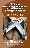 Thy Kingdom Come: Day One: A Novella