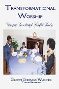 Transformational Worship: Changing Lives through Heartfelt Worship