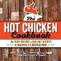 Hot Chicken Cookbook The Fiery History & Red Hot Recipes of Nashvilles Beloved Bird
