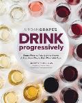 Drink Progressively A Bold New Way to Pair Wine & Food