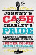 Johnnys Cash & Charleys Pride Lasting Legends & Untold Adventures in Country Music