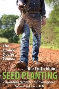 The Family Doctor Speaks: The Truth About Seed Planting: Equipping Believers for Evangelism