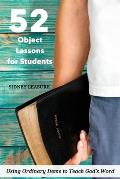 52 Object Lessons for Students: Using Ordinary Items to Teach God's Word