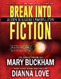 Break Into Fiction(R): 11 Steps To Building A Powerful Story