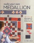 Make Your Own Medallion Mix + Match Blocks & Borders to Build Your Quilt from the Center Out