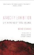 Atrocity Exhibition Life in the Age of Total Violence