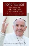 Pope Francis and the Future of Catholicism in the United States: The Challenge of Becoming a Church for the Poor