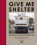 Give Me Shelter Architecture Takes on the Homeless Crisis