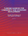 Funding Source for Community and Economic Development: A Guide to Current Sources for Local Programs and Projects