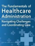 The Fundamentals of Healthcare Administration: Navigating Challenges and Coordinating Care