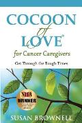 Cocoon of Love for Cancer Caregivers: Get Through the Tough Times