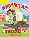What Would Lil' Jesus Do?
