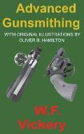 Advanced Gunsmithing: Manual of Instruction in the Manufacture, Alteration and Repair of Firearms in-so-far as the Necessary Metal Work with