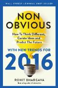 Non-Obvious 2016 Edition: How to Think Different, Curate Ideas & Predict the Future