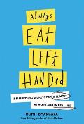 Always Eat Left Handed: 15 Surprising Secrets for Killing It at Work and in Real Life