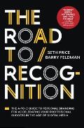 Road to Recognition The A to Z Guide to Personal Branding for Accelerating Your Professional Success in The Age of Digital Media