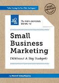 Non Obvious Guide To Marketing Your Small Business Without A Big Budget Attract customers while spending less Grow your reputation in the market Make your competitors irrelevant