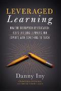 Leveraged Learning How the Disruption of Education Helps Lifelong Learners & Experts with Something to Teach