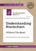 Non Obvious Guide To Understanding Blockchain Without The Hype Explore the future of money Learn how blockchain works Embrace disruption in any industry
