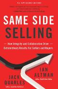 Same Side Selling How Integrity & Collaboration Drive Extraordinary Results for Sellers & Buyers