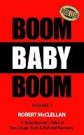 Boom Baby Boom: A Baby Boomer's Tales of Sex, Drugs, Rock & Roll and Recovery