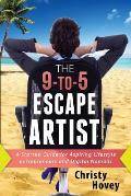 The 9-to-5 Escape Artist: A Startup Guide for Aspiring Lifestyle Entrepreneurs and Digital Nomads
