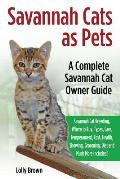 Savannah Cats as Pets: Savannah Cat Breeding, Where to Buy, Types, Care, Temperament, Cost, Health, Showing, Grooming, Diet and Much More Inc