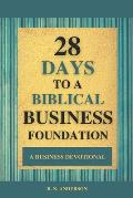 28 Days to a Biblical Business Foundation: A Business Devotional