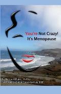 You're Not Crazy! It's Menopause