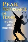 Peak Performance in Tennis: The Ultimate Guide to Mental Fitness